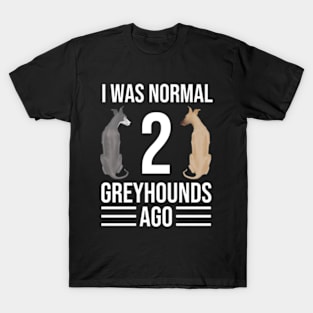 I Was Normal 2 Greyhounds Ago | I Was Normal Two Greyhounds Ago T-Shirt